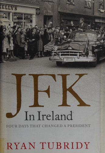 JFK in Ireland Four Days That Changed a President (shelfworn) by Ryan Tubridy