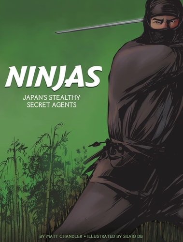 Ninjas Japan's Stealthy Secret Agents by Matt Chandler