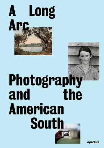 A Long Arc Photography and the American South Since 1845 (heavily shelf worn) by Sarah Kennel | Gregory J. Harris
