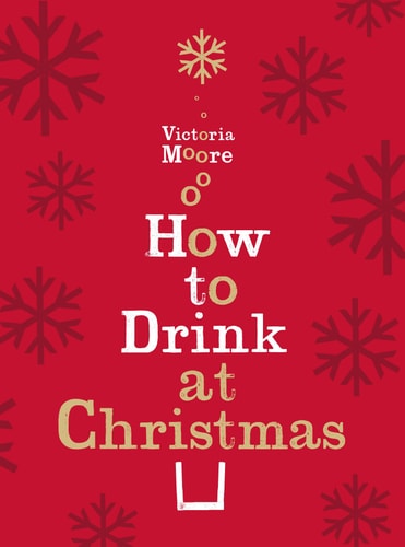 How to Drink at Christmas (shelf worn) by Victoria Moore