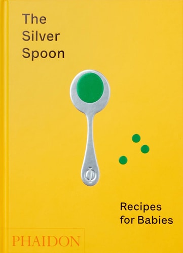 Silver Spoon: Recipes for Babies by The Silver Spoon Kitchen