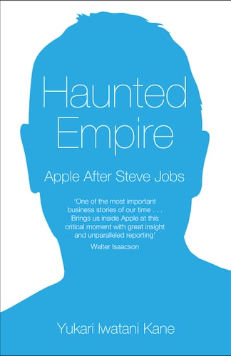 Haunted Empire Apple After Steve Jobs (Shelfworn) by Yukari Iwatani Kane