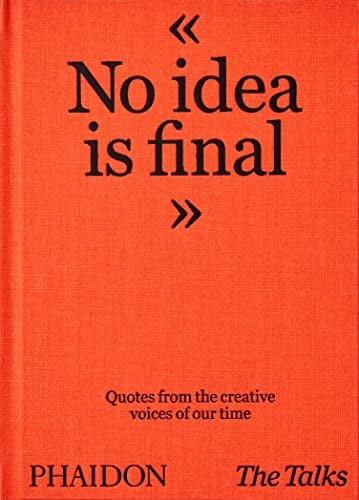 The Talks - No Idea Is Final Quotes from the Creative Voices of Our Time by Sven Schumann | Johannes Bonke