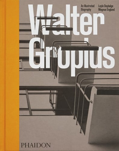 Walter Gropius An Illustrated Biography by Leyla Daybelge | Magnus Englund