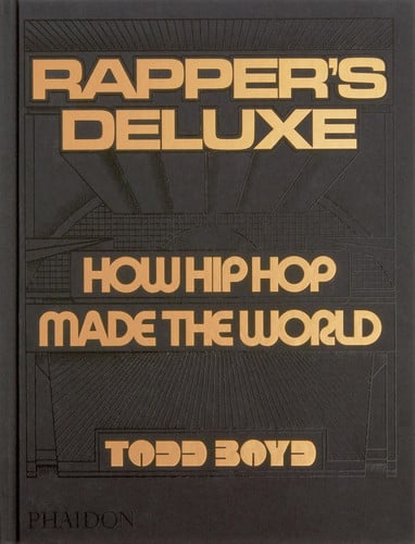(TXS) Rapper's Deluxe: How Hip Hop Made The World by Todd Boyd