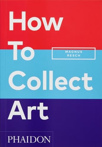 Wie man Kunst sammelt von Magnus Resch