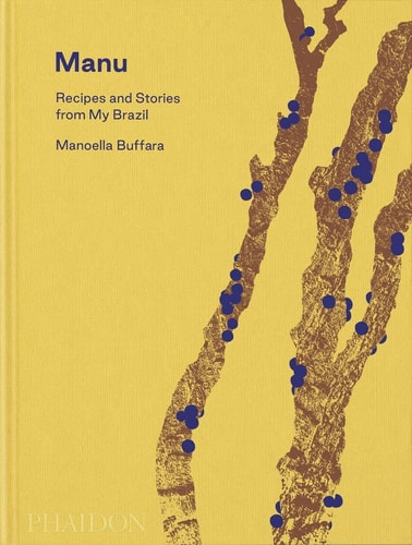 Manu: Recipes and Stories from My Brazil by Manoella Buffara