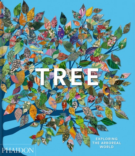 Tree: Exploring the Arboreal World by Phaidon Phaidon Editors