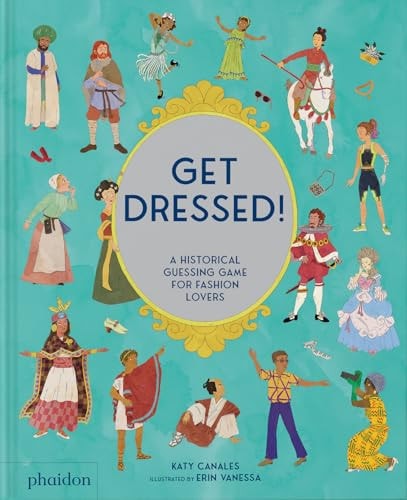 Get Dressed! A Historical Guessing Game for Fashion Lovers by Katy Canales