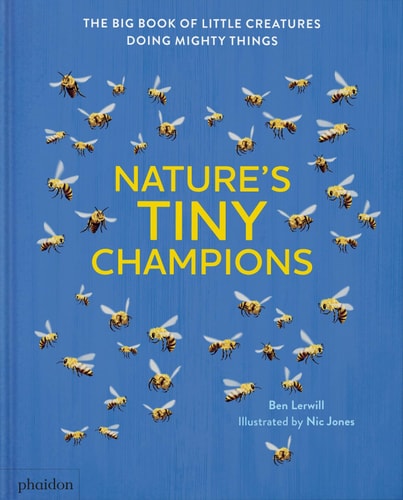 Nature's tiny champions: The big book of little creatures doing mighty things by Ben Lerwill