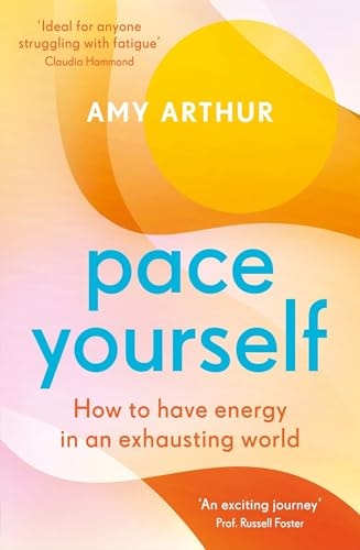Pace Yourself: How to Have Energy in an Exhausting World by Amy Arthur