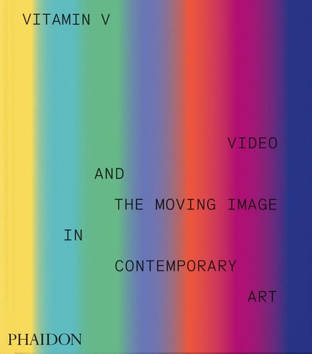 Vitamin V: Video and the Moving Image in Contemporary Art by Erika Balsom
