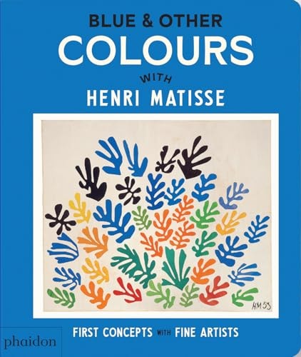 Blue & Other Colours: with Henri Matisse (First Concepts with Fine Artists) by Henri Matisse