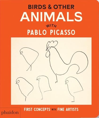Birds & Other Animals: with Pablo Picasso (First Concepts with Fine Artists) by Phaidon Editors