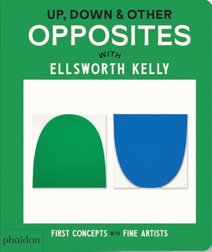 Up, Down & Other Opposites: with Ellsworth Kelly (First Concepts with Fine Artists) by Phaidon Editors