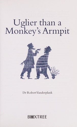 Uglier Than a Monkey's Armpit: Untranslatable Insults, Put-Downs and Curses from Around the World by Dr Robert Vanderplank