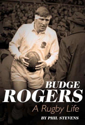 Budge Rogers: A Rugby Life by Phil Stevens