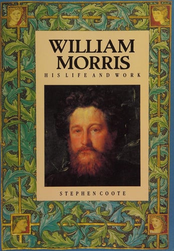 William Morris His Life and Work by Stephen Coote