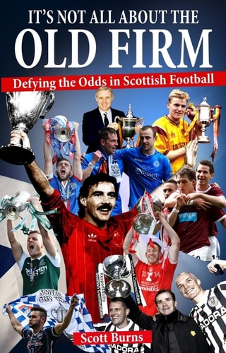 It's Not All About the Old Firm: Defying the Odds in Scottish Football (slight shelf wear) by Scott Burns