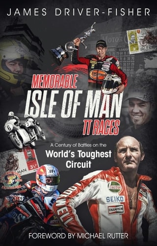 Memorable Isle Of Man T.T.Races by James Driver-Fisher