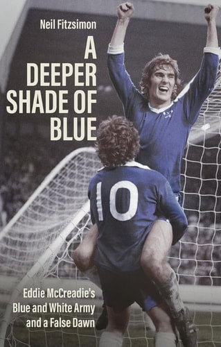 A Deeper Shade of Blue: Eddie McCreadie's Blue & White Army & a False Dawn (shelf worn) by Neil Fitzsimon