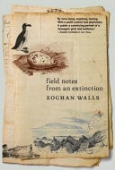 Field Notes from an Extinction by Eoghan Walls