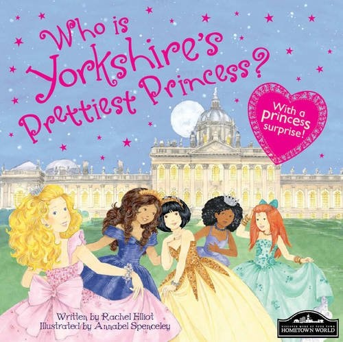 Who is Yorkshire's Prettiest Princess? by Rachel Elliot