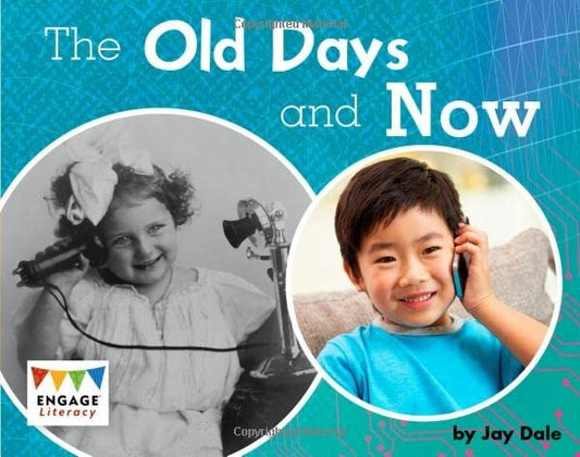 The Old Days and Now (Engage Literacy: Engage Literacy Yellow - Extension B) by Jay Dale