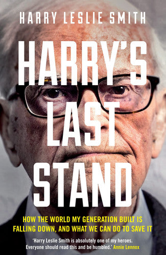 Harry's Last Stand How the World My Generation Built Is Falling Down, and What We Can Do to Save It by Harry Leslie Smith