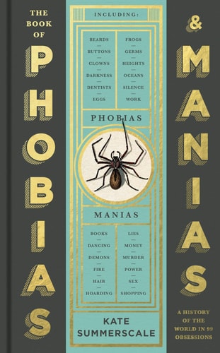 The Book of Phobias & Manias: A History of the World in 99 Obsessions by Kate Summerscale