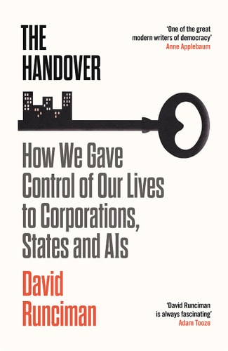 The Handover: how we gave control of our lives to Corporations, States & AIs by Runciman | David