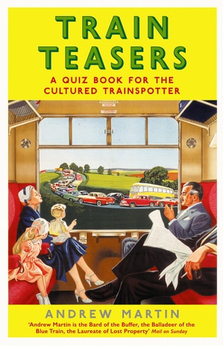 Train Teasers: a quiz book for the cultured trainspotter by Andrew Martin