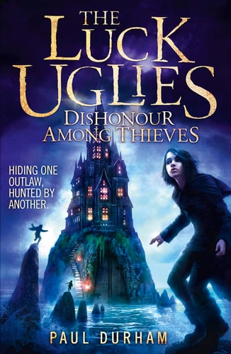 The Luck Uglies: Dishonour Among Thieves by Paul Durham