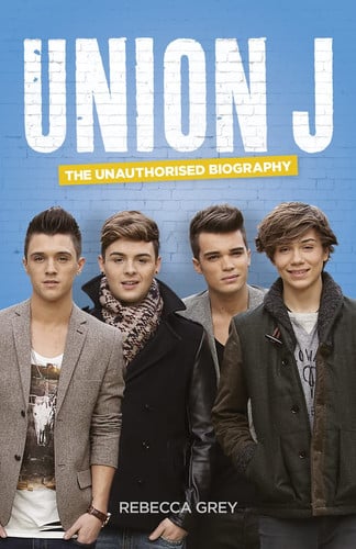 Union J: the unauthorised biography (shelfworn) by Grey, Rebecca