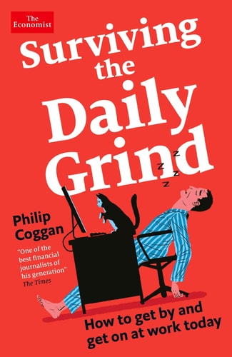 Surviving the Daily Grind How to Get by and Get on at Work Today by Philip Coggan