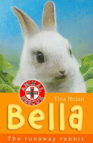 Bella: The Runaway Rabbit (Animal Rescue): Bk. 5 by Tina Nolan