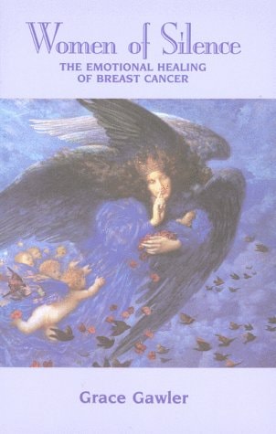Women of Silence: The Emotional Healing of Breast Cancer (Shelfworn) by Grace Gawler