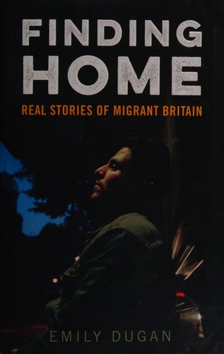 Finding Home: The Real Stories of Migrant Britain (shelfworn) by Emily Dugan
