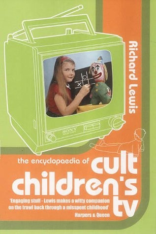 The Encyclopaedia of Cult Children's TV by Richard Lewis