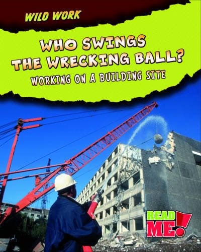 Who Swings the Wrecking Ball? Working on a Building Site by Mary Chambers | Mary Meinking