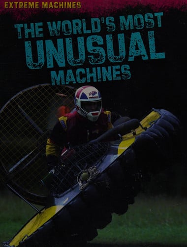 The World's Most Unusual Machines by Paloma Jae