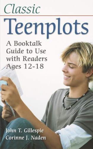 Classic Teenplots: A Booktalk Guide to Use with Readers Ages 12-18 (Children's and Young Adult Literature Reference) by John T. Gillespie | Corinne J. Naden