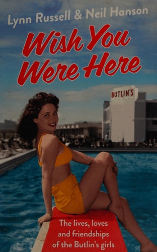 Wish You Were Here!: The Lives, Loves and Friendships of the Butlin's Girls by Lynn Russell | Neil Hanson