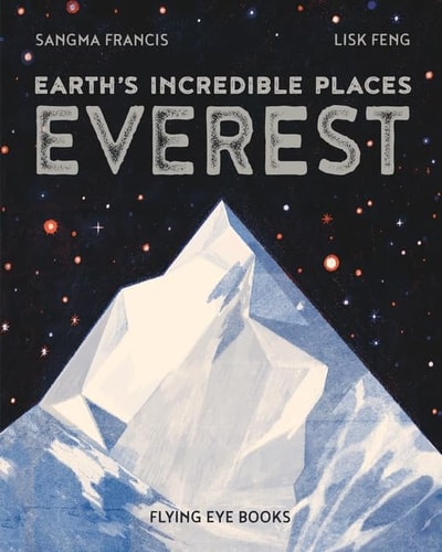 Earth's Incredible Places: Everest by Sangma Francis & Lisk Feng