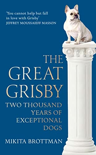 Great Grisby: An A-Z of Exceptional Dogs by Brottman Mikita