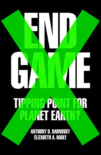 End Game Tipping Point for Planet Earth? by Anthony D. Barnosky | Elizabeth Anne Hadly