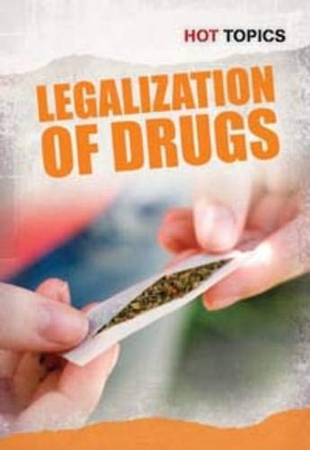 Legalization of Drugs (Hot Topics) by Mark D. Friedman,Nick Hunter,Mark D. Frieman