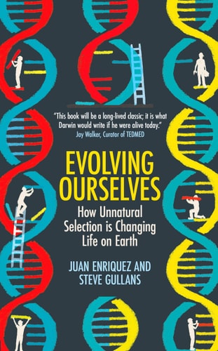 Unsere Entwicklung: Wie unnatürliche Selektion das Leben auf der Erde verändert von Juan Enriquez | Steve Gullans