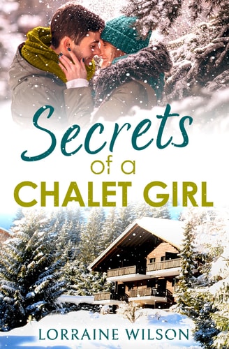 Secrets of a Chalet Girl (Ski Season) (Book 2) by Lorraine Wilson