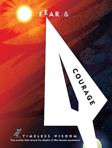 Fear and Courage: True stories that reveal the depths of the human experience (Timeless Wisdom) by Renée Hollis